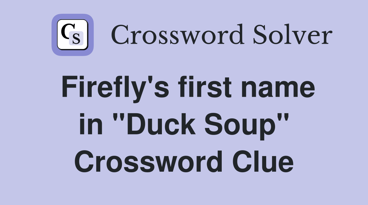 Firefly's first name in "Duck Soup" Crossword Clue Answers